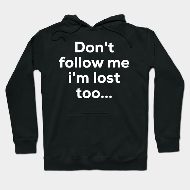 Dont follow me im lost too.. Hoodie by Ofaltor